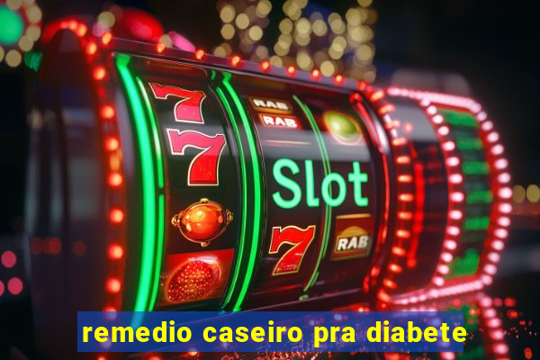 remedio caseiro pra diabete