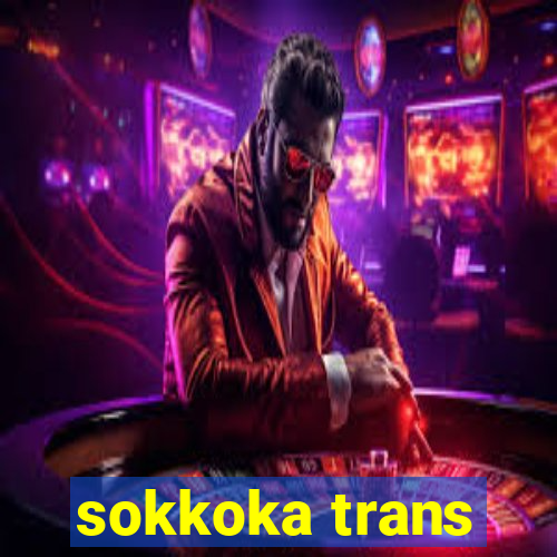 sokkoka trans