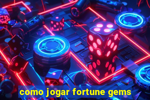 como jogar fortune gems