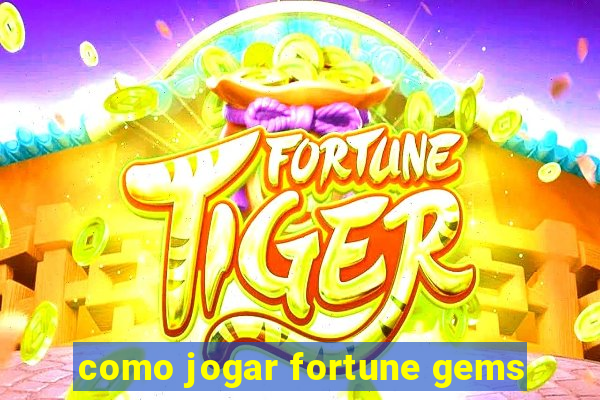como jogar fortune gems