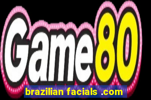 brazilian facials .com