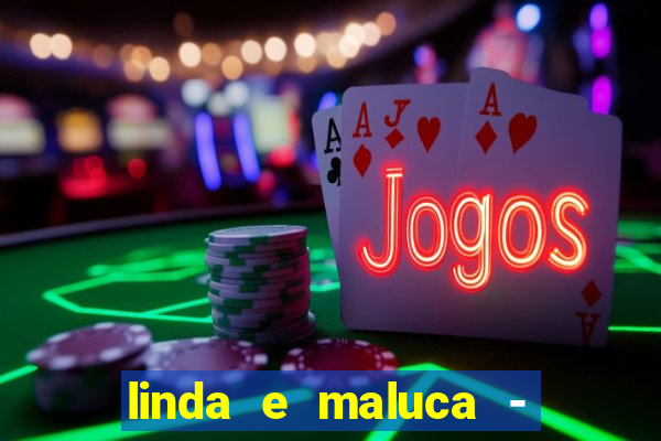 linda e maluca - orochi letra