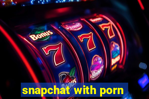 snapchat with porn