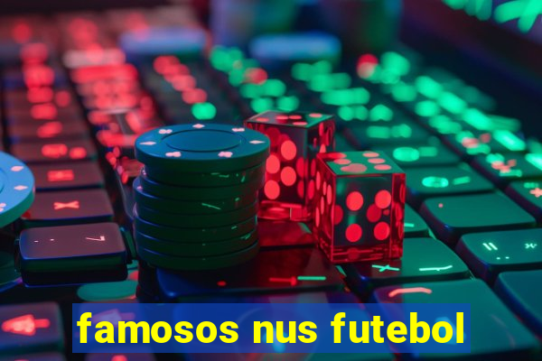 famosos nus futebol