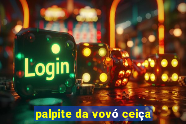 palpite da vovó ceiça