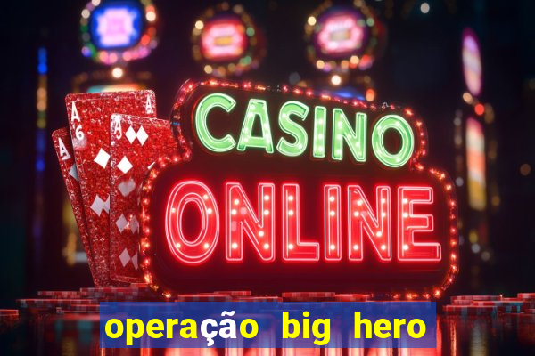 operação big hero assistir online