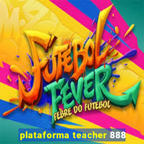 plataforma teacher 888