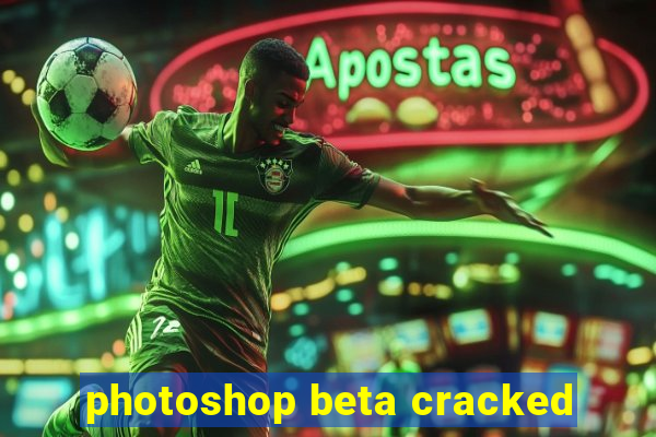 photoshop beta cracked