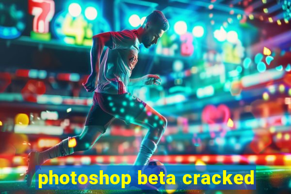 photoshop beta cracked