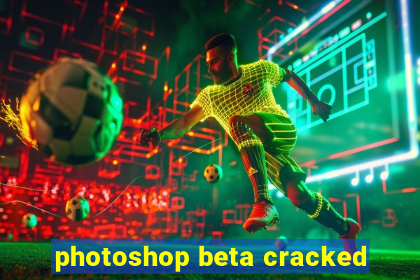 photoshop beta cracked