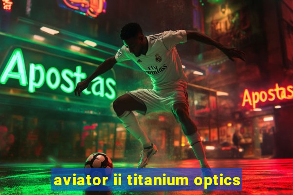 aviator ii titanium optics