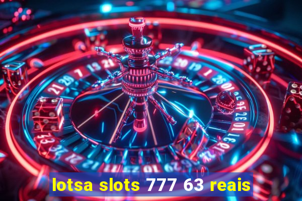 lotsa slots 777 63 reais