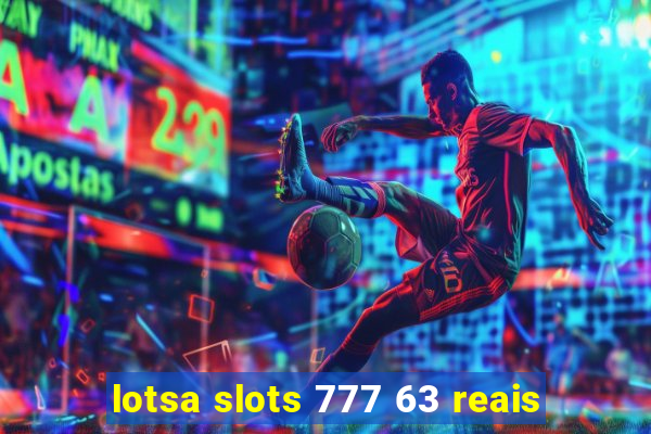 lotsa slots 777 63 reais