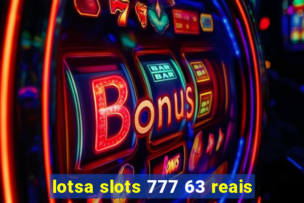 lotsa slots 777 63 reais
