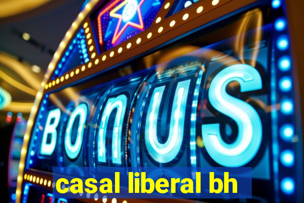 casal liberal bh