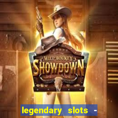 legendary slots - casino games