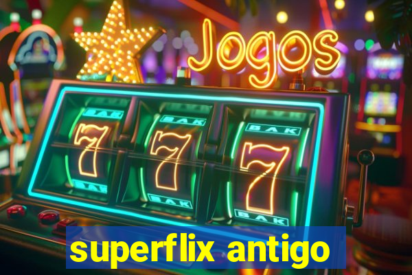 superflix antigo