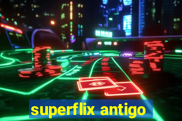 superflix antigo