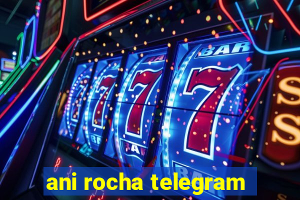 ani rocha telegram