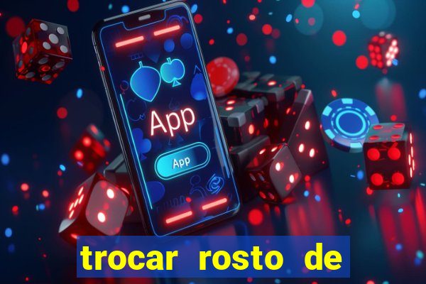 trocar rosto de video online
