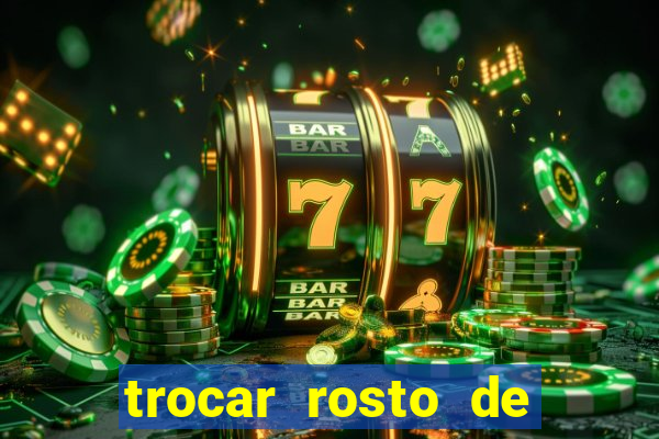trocar rosto de video online