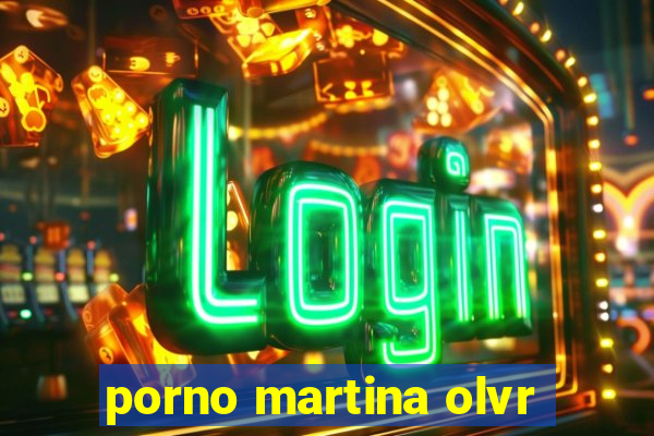 porno martina olvr
