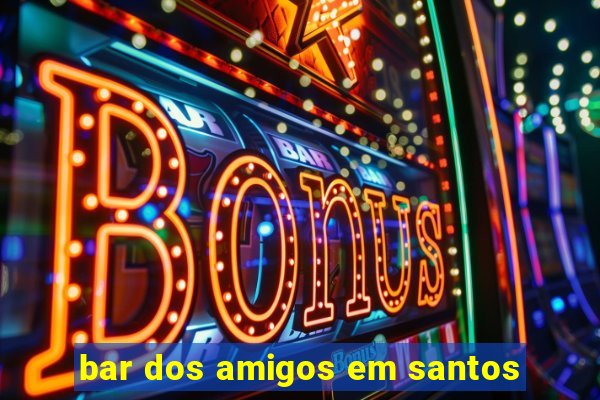 bar dos amigos em santos