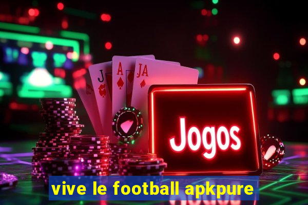 vive le football apkpure