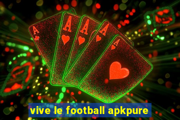 vive le football apkpure