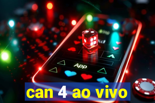 can 4 ao vivo