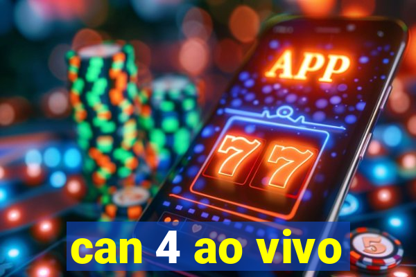 can 4 ao vivo