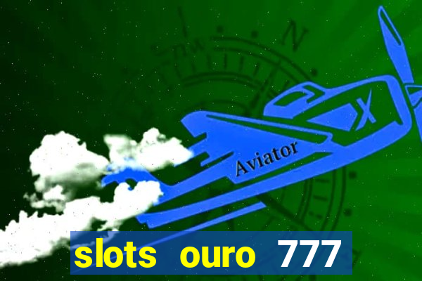 slots ouro 777 play store
