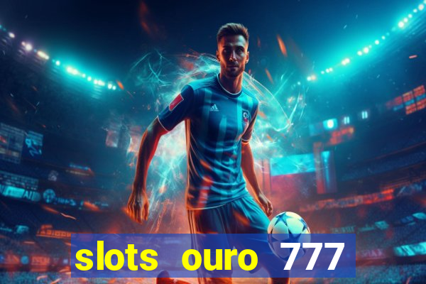 slots ouro 777 play store