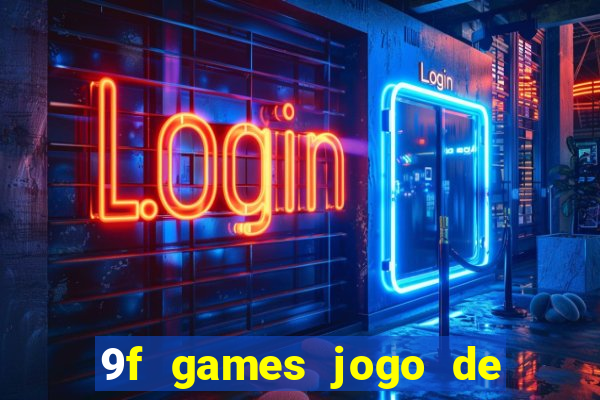 9f games jogo de ganhar dinheiro