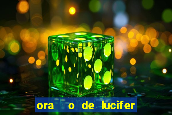ora  o de lucifer para ganhar na mega sena