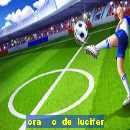 ora  o de lucifer para ganhar na mega sena