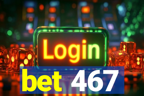 bet 467