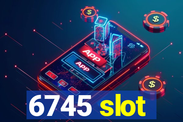 6745 slot
