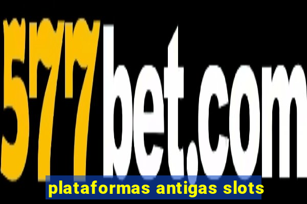 plataformas antigas slots