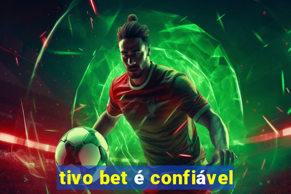 tivo bet é confiável