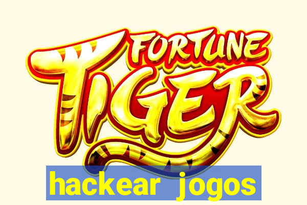 hackear jogos dinheiro infinito