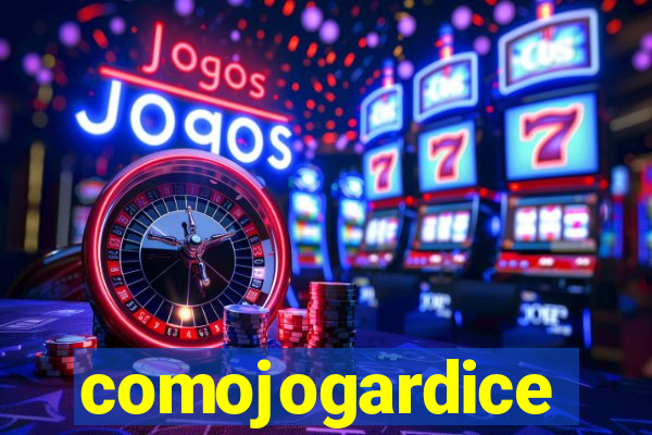 comojogardice