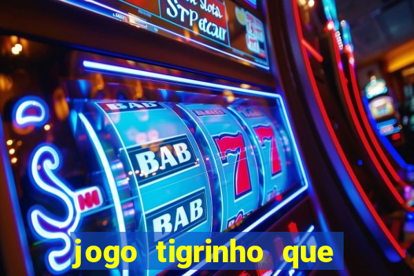 jogo tigrinho que da bonus no cadastro