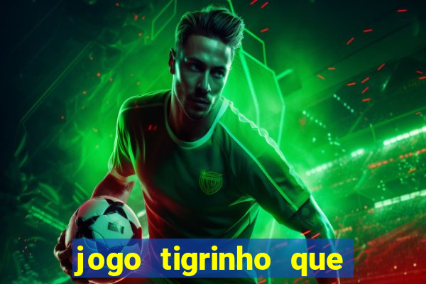 jogo tigrinho que da bonus no cadastro