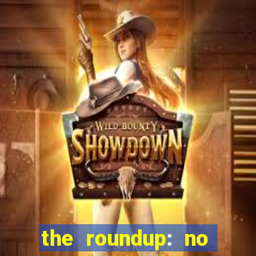 the roundup: no way out dublado download