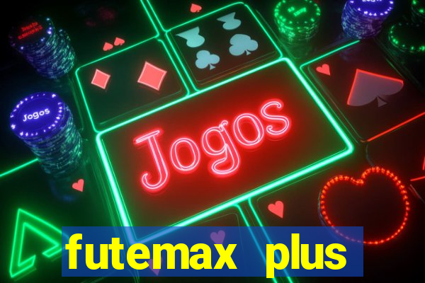 futemax plus futebol ao vivo