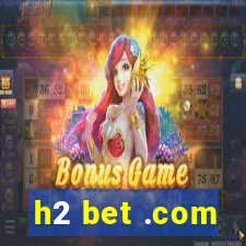 h2 bet .com