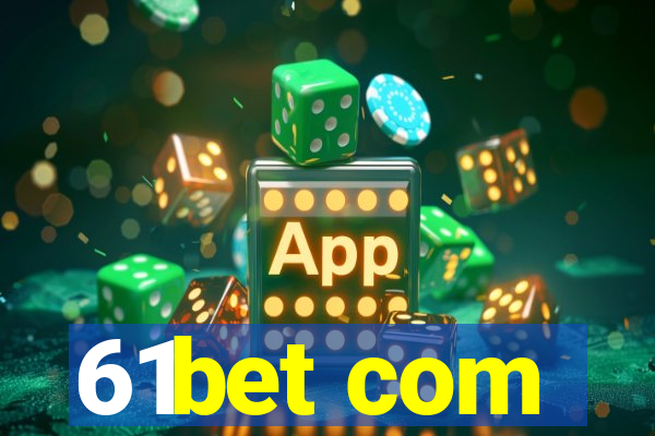 61bet com
