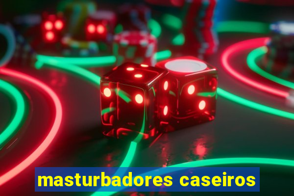 masturbadores caseiros