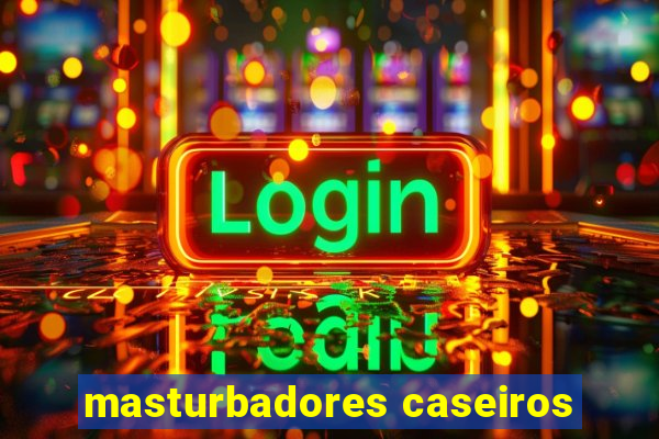 masturbadores caseiros